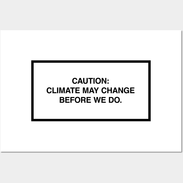 Caution: Climate may change before we do. Wall Art by lumographica